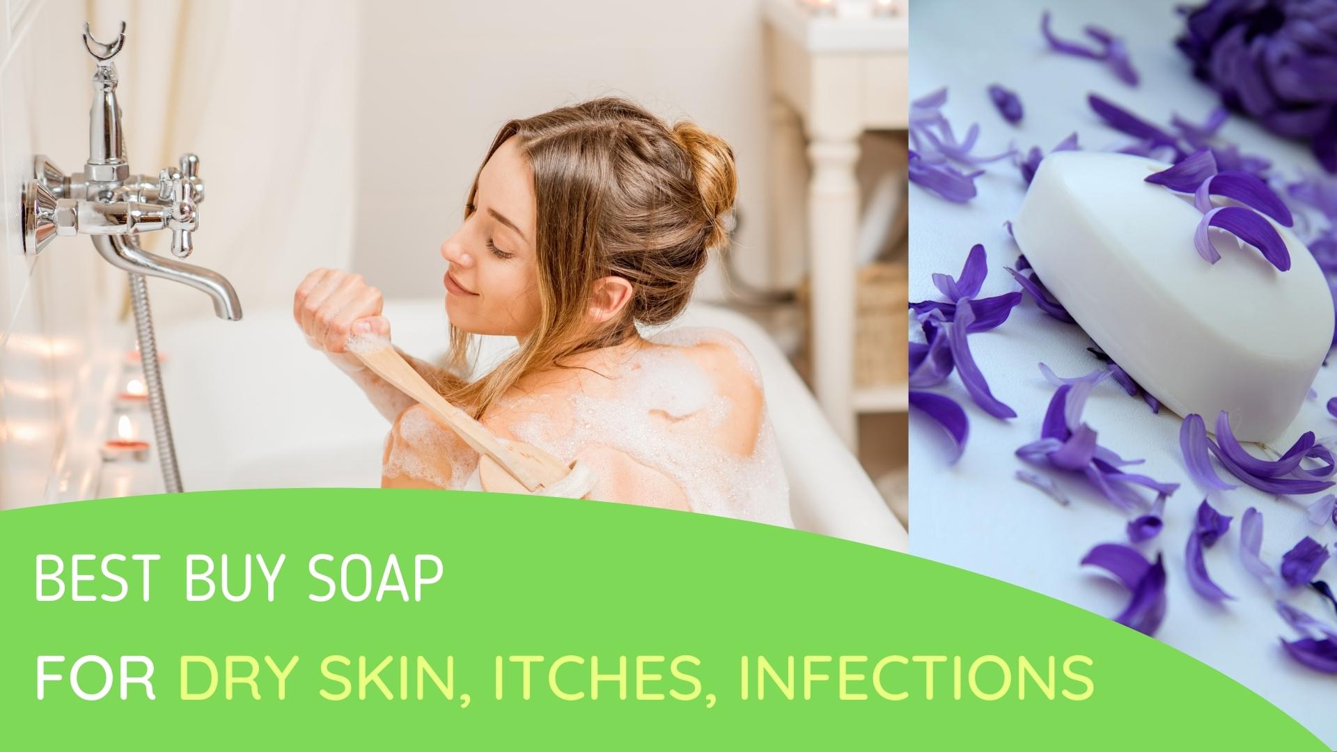 Best Bath Soap for itchy skin, infections, skin patches SmartBuy Helper